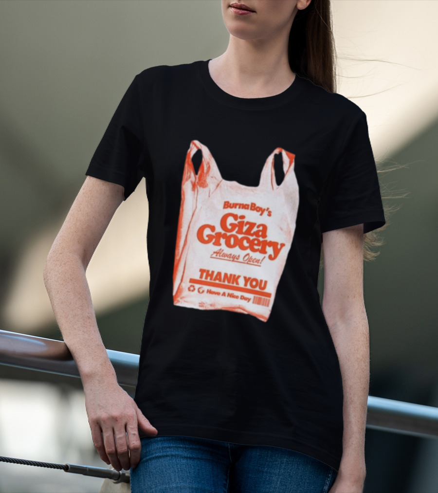 Burna Boy Giza Grocery Always Open Thank You Have A Nice Day T-Shirt
