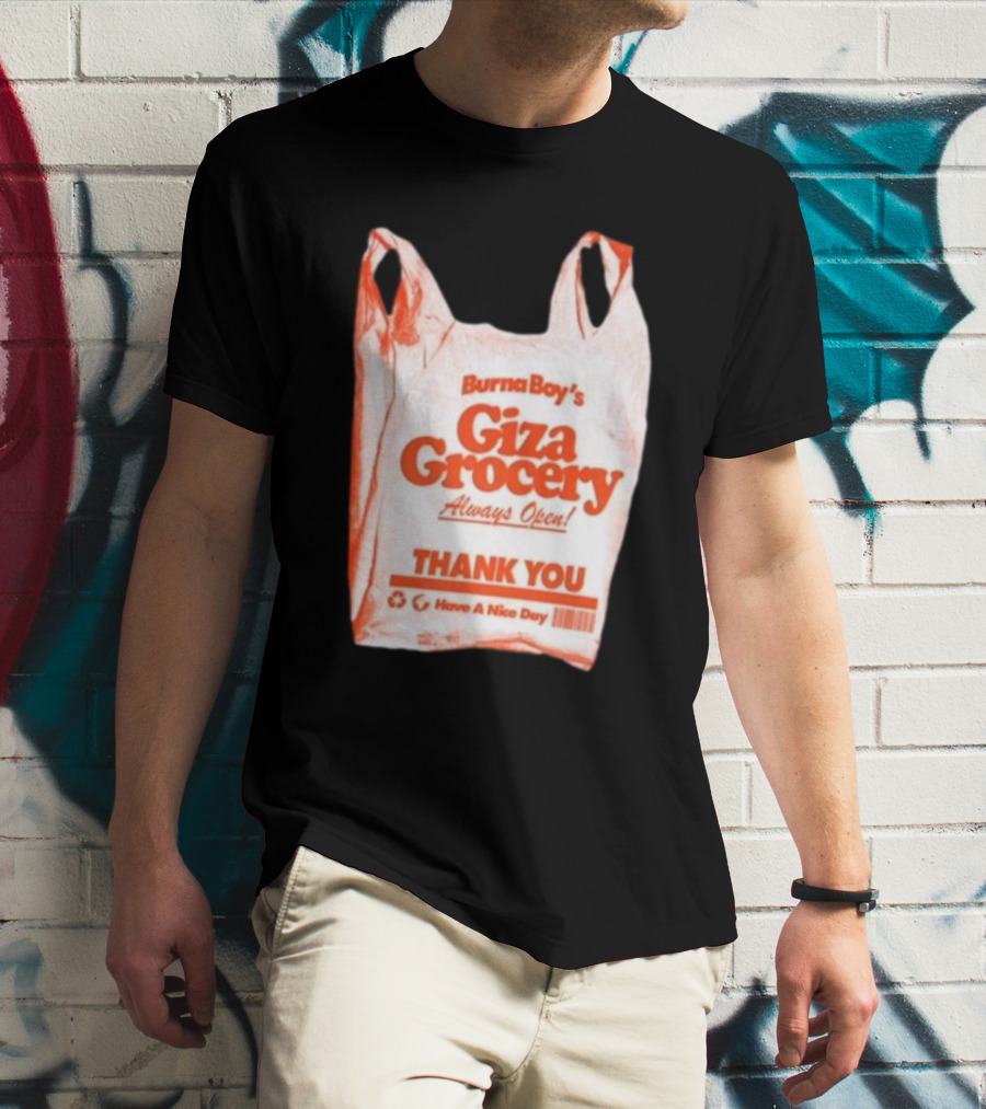 Burna Boy Giza Grocery Always Open Thank You Have A Nice Day T-Shirt