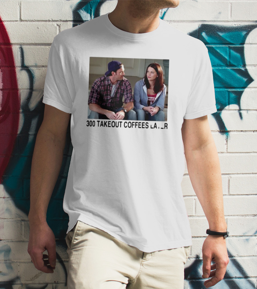 300 Takeout Coffees Later Luke And Lorelai Gilmore Girls T-Shirt