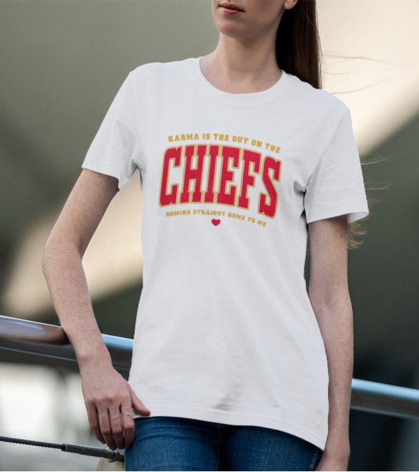 Karma Is The Guy On The Chiefs Coming Straight Home To Me Chiefs Football T-Shirt