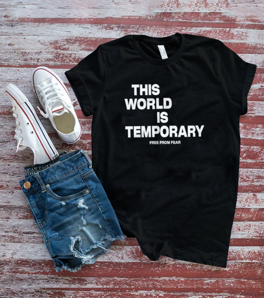 This World Is Temporary Free From Fear T-Shirt
