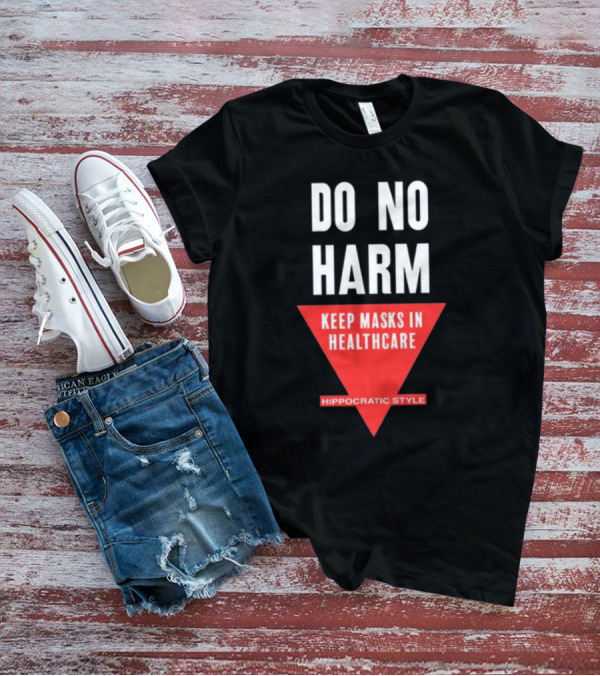 Do No Harm Keep Masks In Healthcare Hippocratic T-Shirt