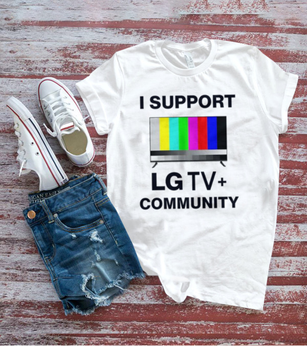 Dippytees I Support LG TV Plus Community T-Shirt