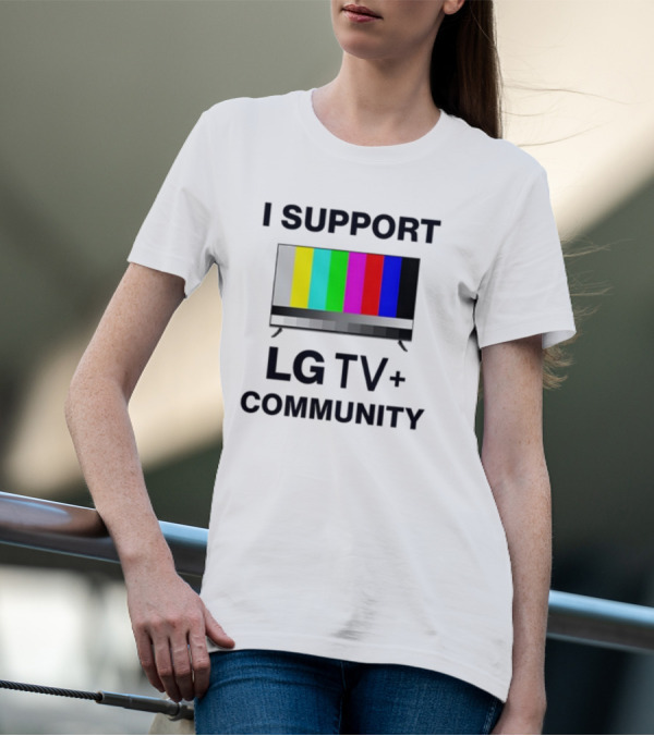 Dippytees I Support LG TV Plus Community T-Shirt