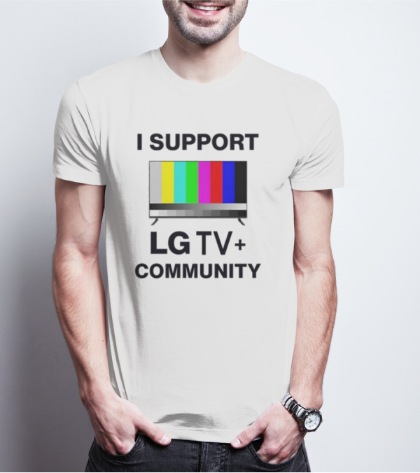 Dippytees I Support LG TV Plus Community T-Shirt