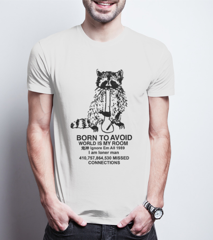 Born To Avoid World Is My Room Ignore Em All 1989 I Am Loner Man 410,757,864,530 Missed Connections T-Shirt
