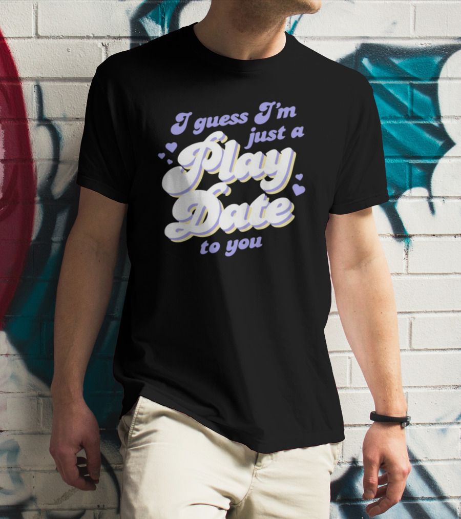 I Guess I'm Just A Play Date To You Hearts T-Shirt