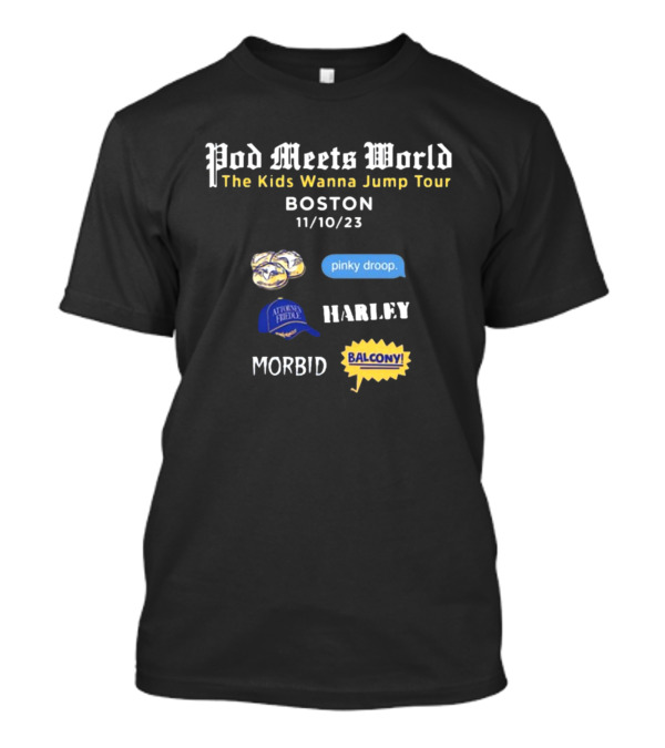 Pod Meets World The Kids Wanna Jump Tour Boston 11/10/23 Pinky Droop Morbid Harley Balcony Atrium Friends T-Shirt