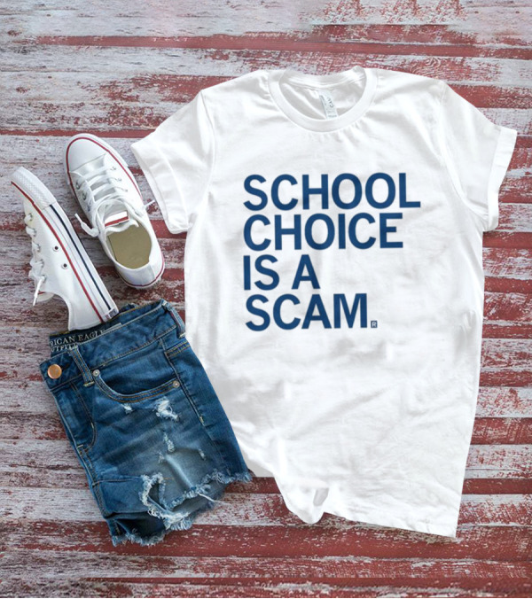 School Choice Is A Scam T-Shirt