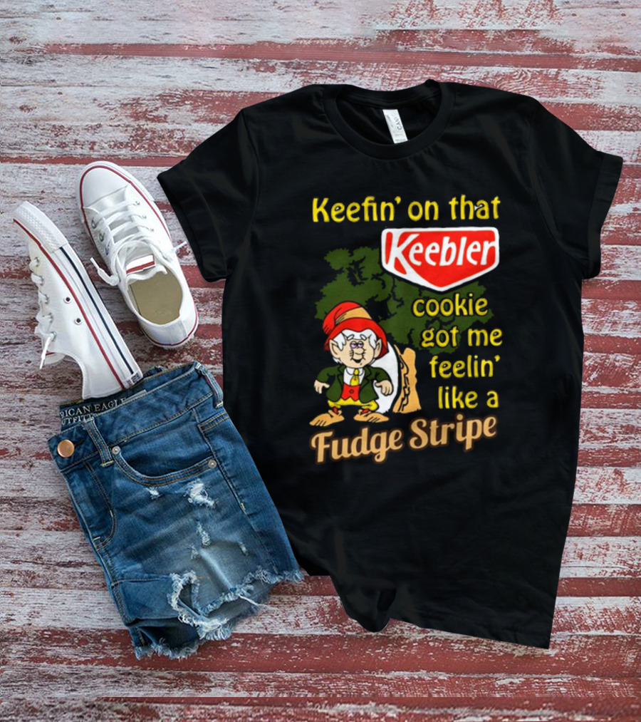 Keefin' On That Keebler Cookie Got Me Feelin' Like A Fudge Stripe T-Shirt