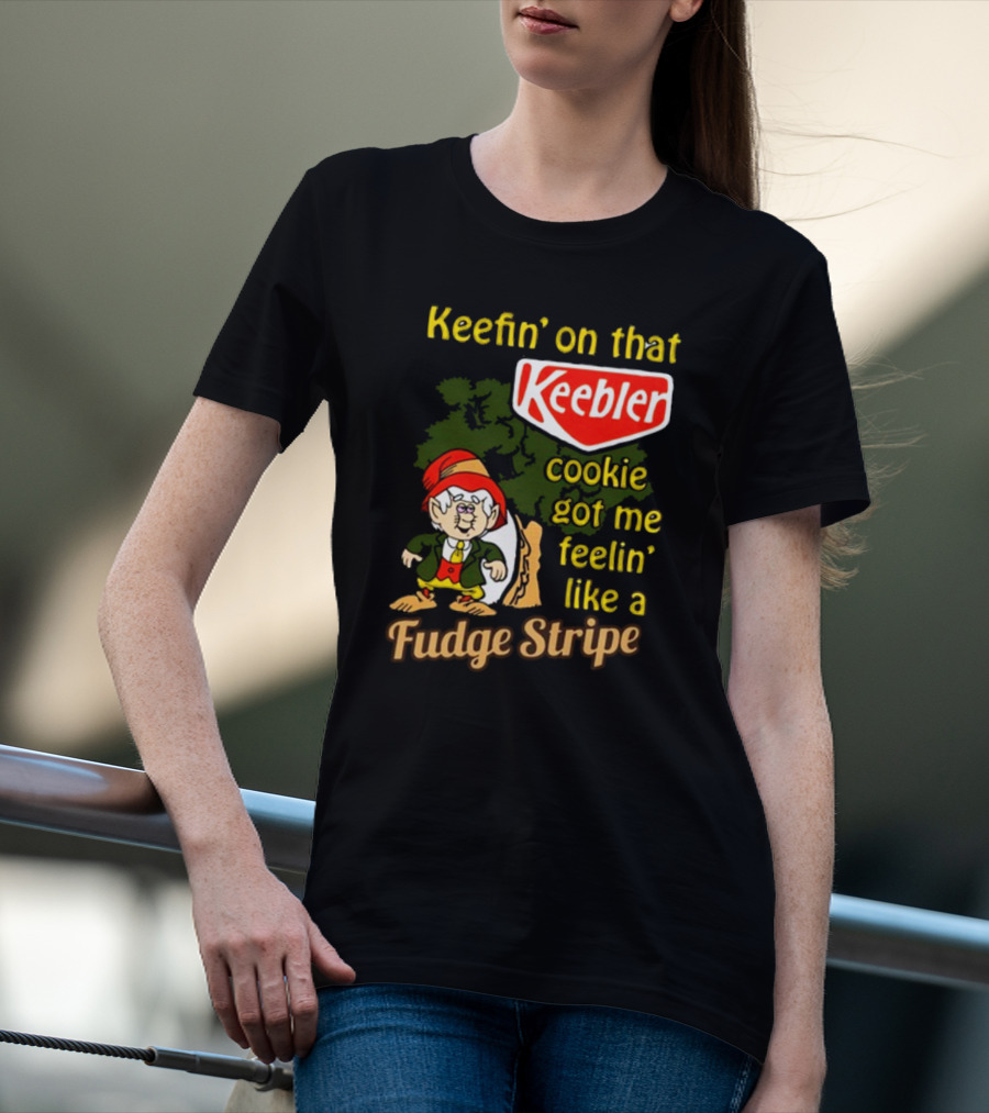 Keefin' On That Keebler Cookie Got Me Feelin' Like A Fudge Stripe T-Shirt