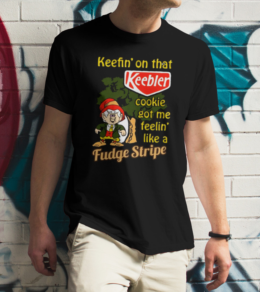 Keefin' On That Keebler Cookie Got Me Feelin' Like A Fudge Stripe T-Shirt