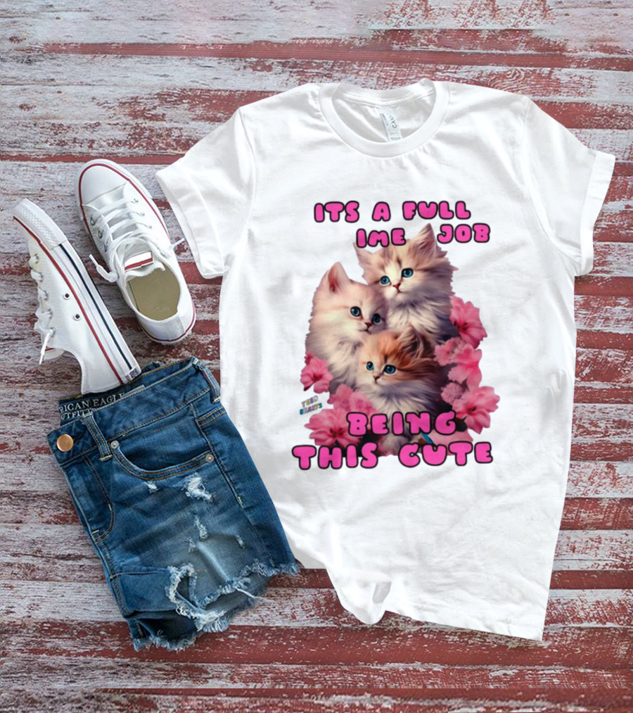 Its A Full Time Job Being This Cute Kittens Surrounded By Pink Flowers T-Shirt