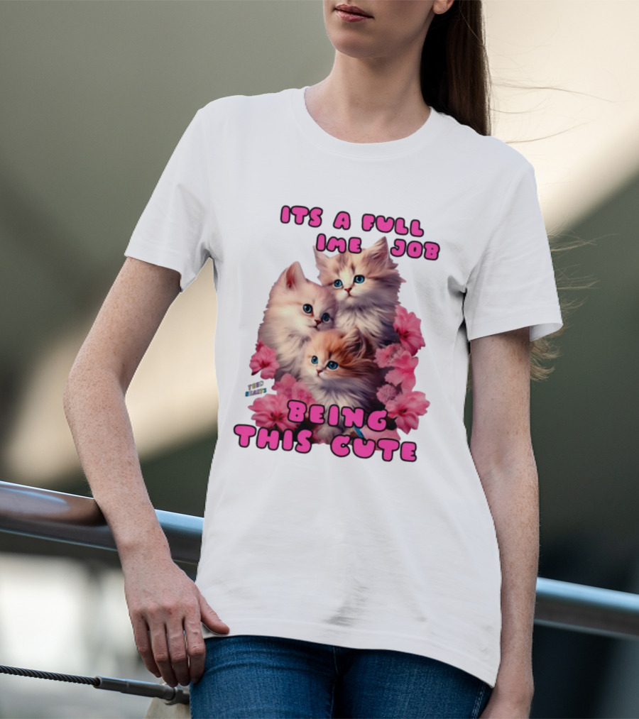 Its A Full Time Job Being This Cute Kittens Surrounded By Pink Flowers T-Shirt