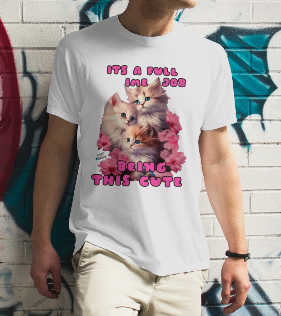 Its A Full Time Job Being This Cute Kittens Surrounded By Pink Flowers T-Shirt