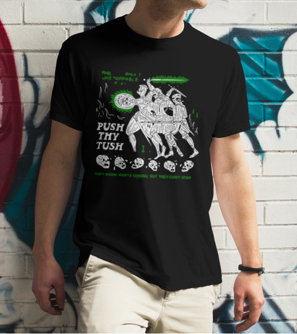 PHIL Unstoppable Push Thy Tush They Know What's Coming But They Can't Stop T-Shirt