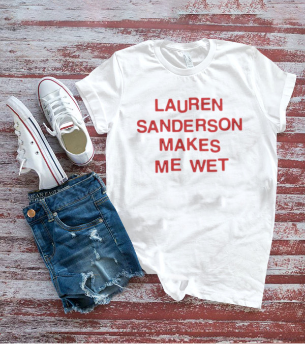 Lauren Sanderson Makes Me Wet Text Bold Red T-Shirt