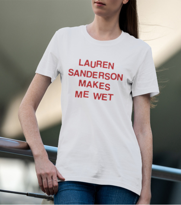 Lauren Sanderson Makes Me Wet Text Bold Red T-Shirt