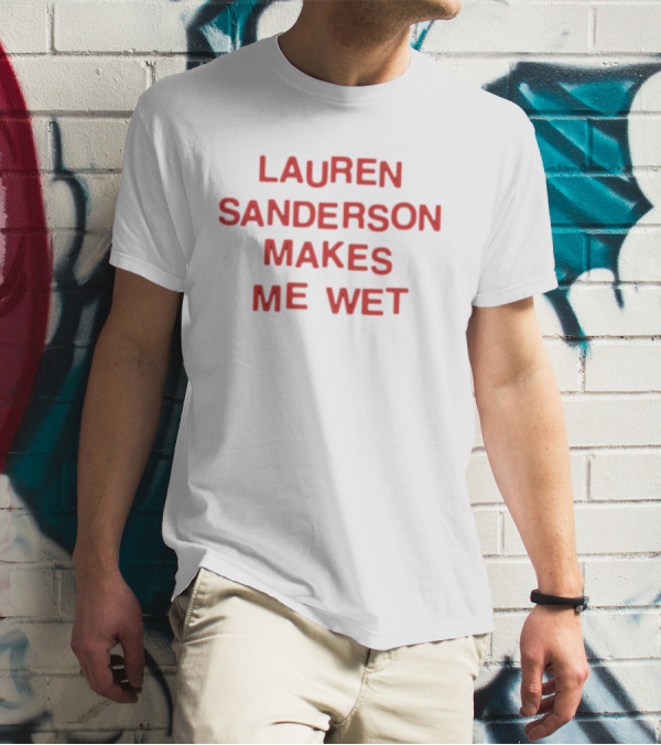 Lauren Sanderson Makes Me Wet Text Bold Red T-Shirt