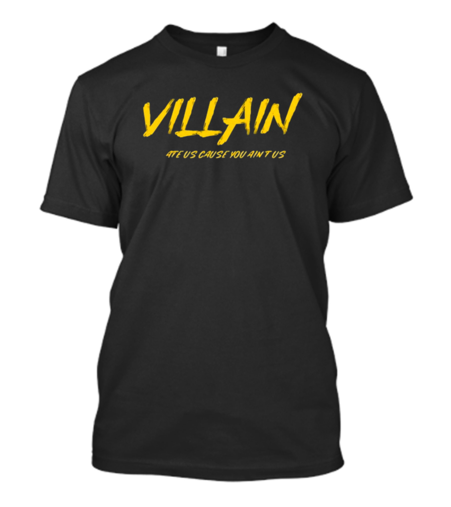 Villain Hate Us Cause You Ain't Us T-Shirt