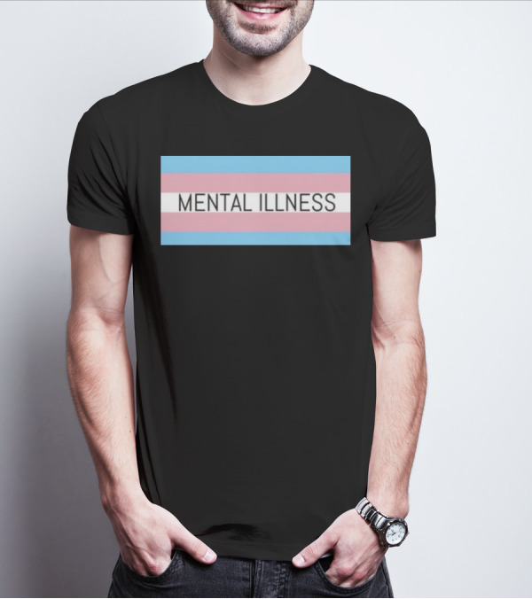 Mental Illness Text On Transgender Pride Flag Background T-Shirt