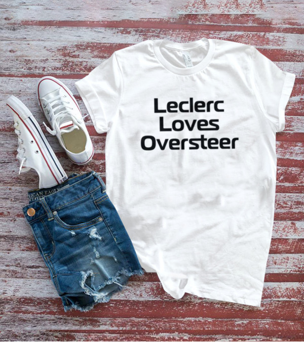 Racingwithro Leclerc Loves Oversteer T-Shirt