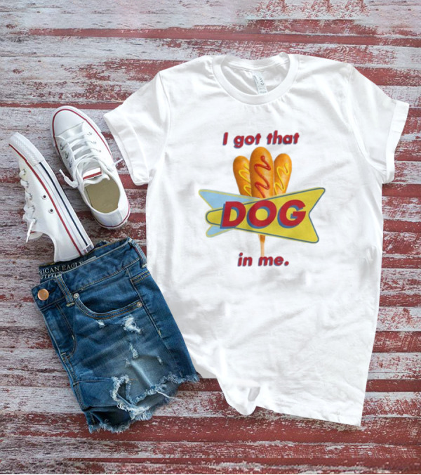 Middleclassfancy I Got That Dog In Me Corn Dog T-Shirt