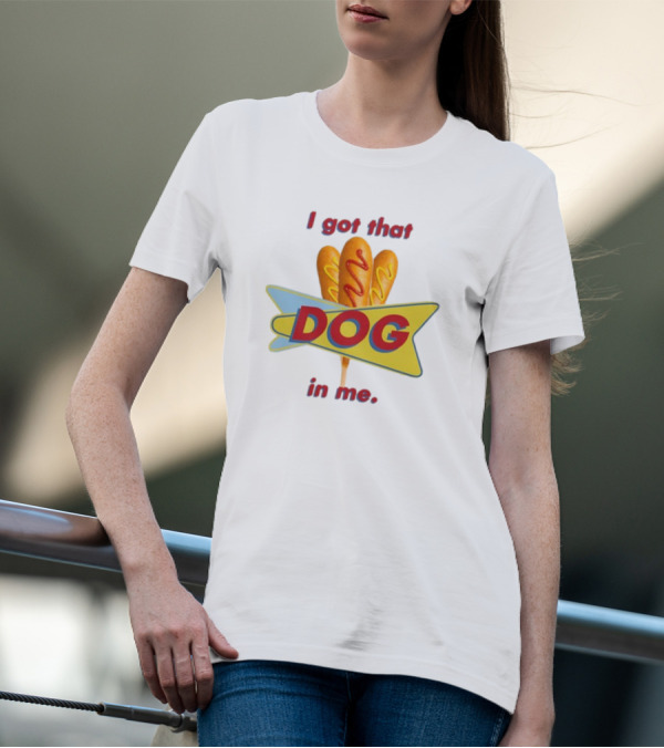 Middleclassfancy I Got That Dog In Me Corn Dog T-Shirt