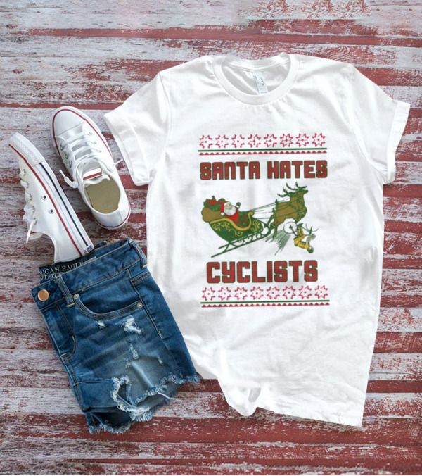 Santa Hates Cyclists Ugly Christmas Sweater Shitheadsteve T-Shirt