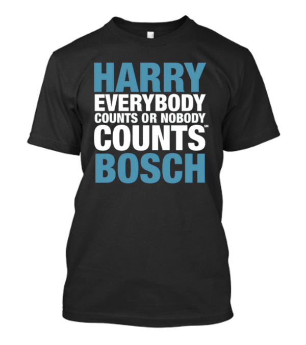 HARRY EVERYBODY COUNTS OR NOBODY COUNTS BOSCH T-Shirt