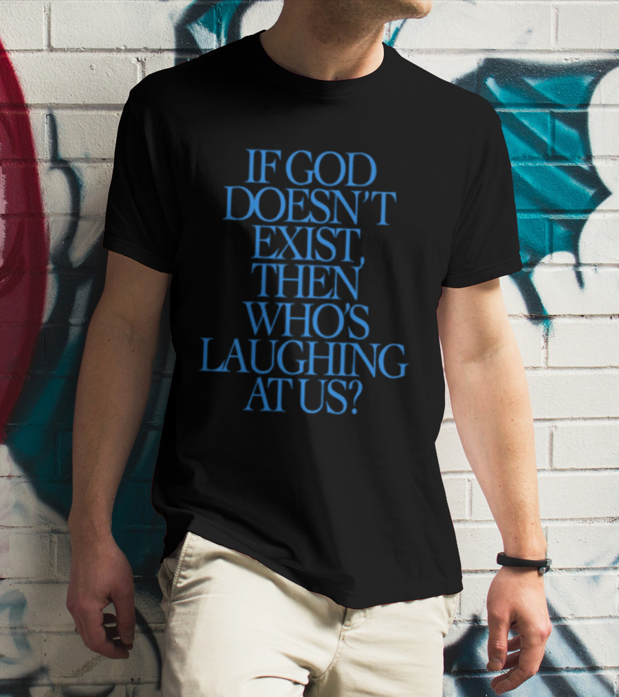 Lilnasx Wearing If God Doesn't Exist Then Who's Laughing At Us Black Background Blue Text T-Shirt