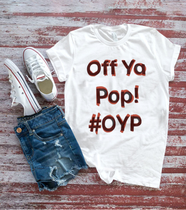 Off Ya Pop #OYP T-Shirt