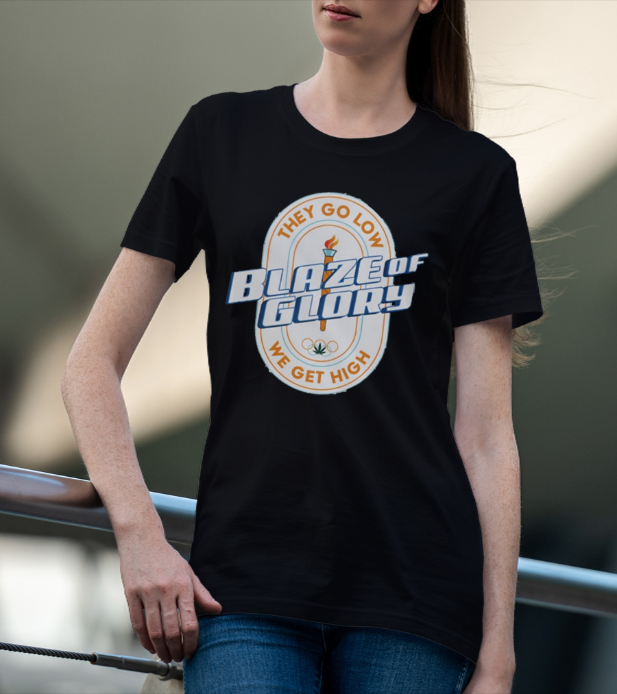 They Go Low Blaze Of Glory We Get High Torch With Cannabis Leaf And Olympic Rings T-Shirt