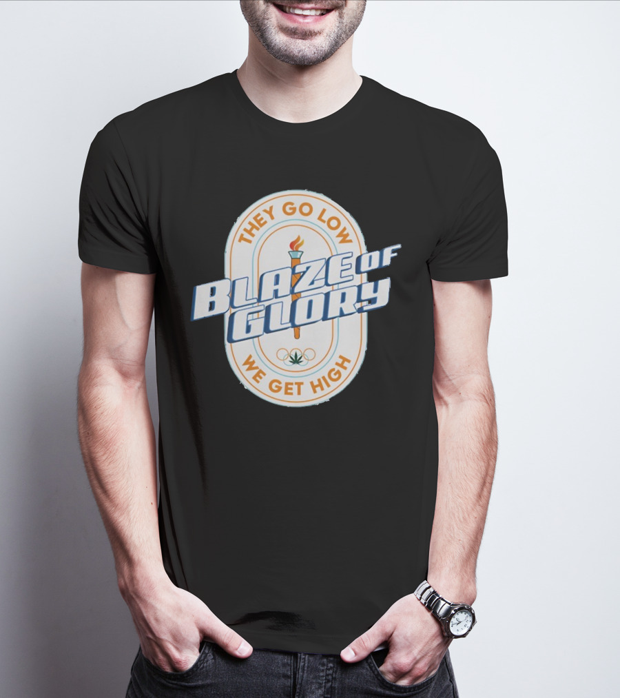 They Go Low Blaze Of Glory We Get High Torch With Cannabis Leaf And Olympic Rings T-Shirt