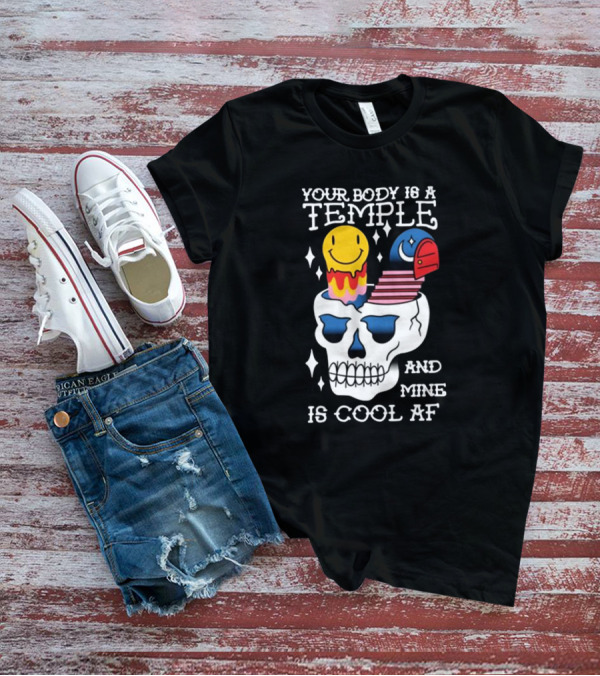 Your Body Is A Temple And Mine Is Cool Af Skull With Happy Face And Bird Elements T-Shirt