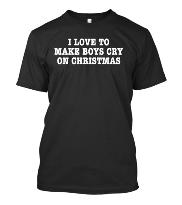 I Love To Make Boys Cry On Christmas T-Shirt