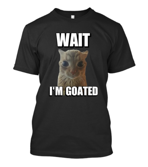 Cringeytees Cat Meme Wait I'M Goated T-Shirt