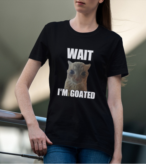 Cringeytees Cat Meme Wait I'M Goated T-Shirt
