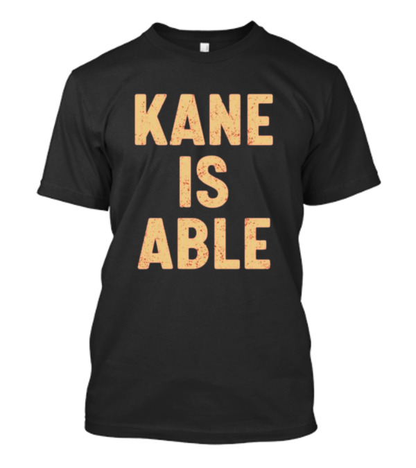 Kane Is Able WWE Wrestling Inspired Phrase T-Shirt