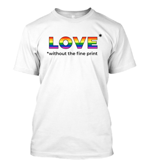 LOVE Without The Fine Print Rainbow Letters T-Shirt