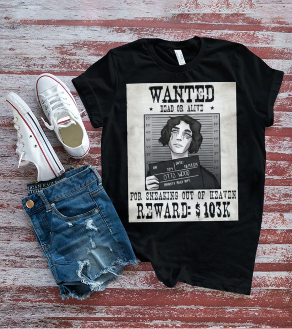 WANTED DEAD OR ALIVE Otto Wood For Sneaking Out Of Heaven Reward $103K Mugshot Date 10/11/23 Property Police Dept T-Shirt