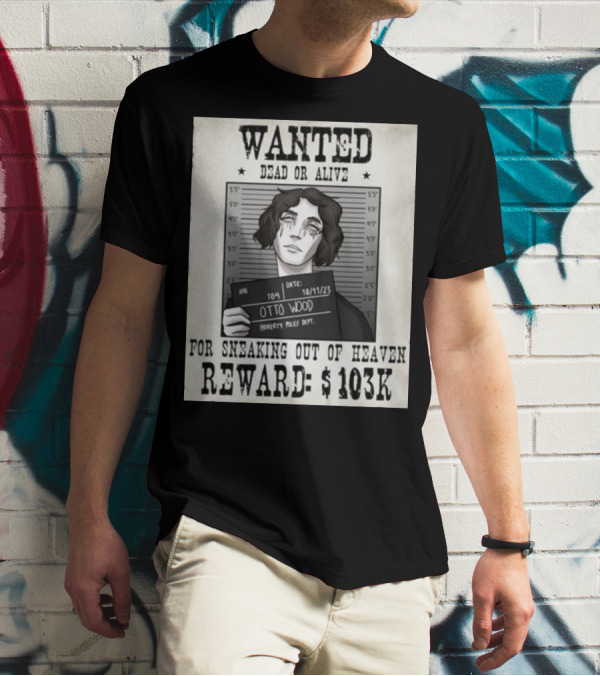 WANTED DEAD OR ALIVE Otto Wood For Sneaking Out Of Heaven Reward $103K Mugshot Date 10/11/23 Property Police Dept T-Shirt
