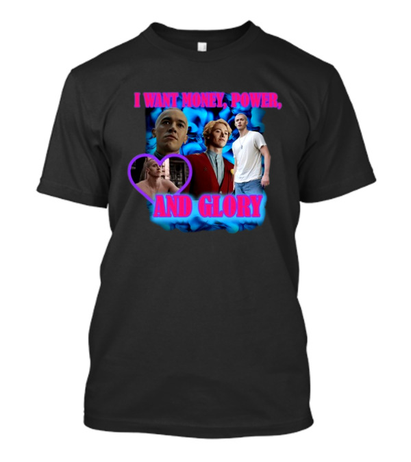 I Want Money Power And Glory ISadstreet T-Shirt