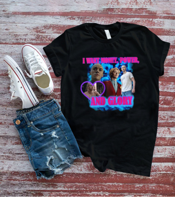 I Want Money Power And Glory ISadstreet T-Shirt