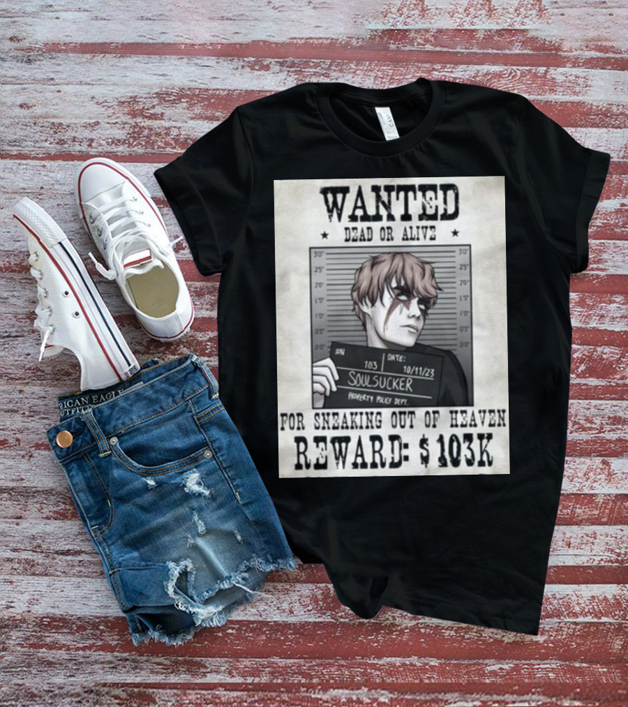 Wanted Dead Or Alive Soul Sucker: Reward $103K For Sneaking Out Of Heaven T-Shirt