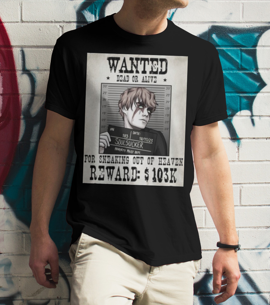 Wanted Dead Or Alive Soul Sucker: Reward $103K For Sneaking Out Of Heaven T-Shirt