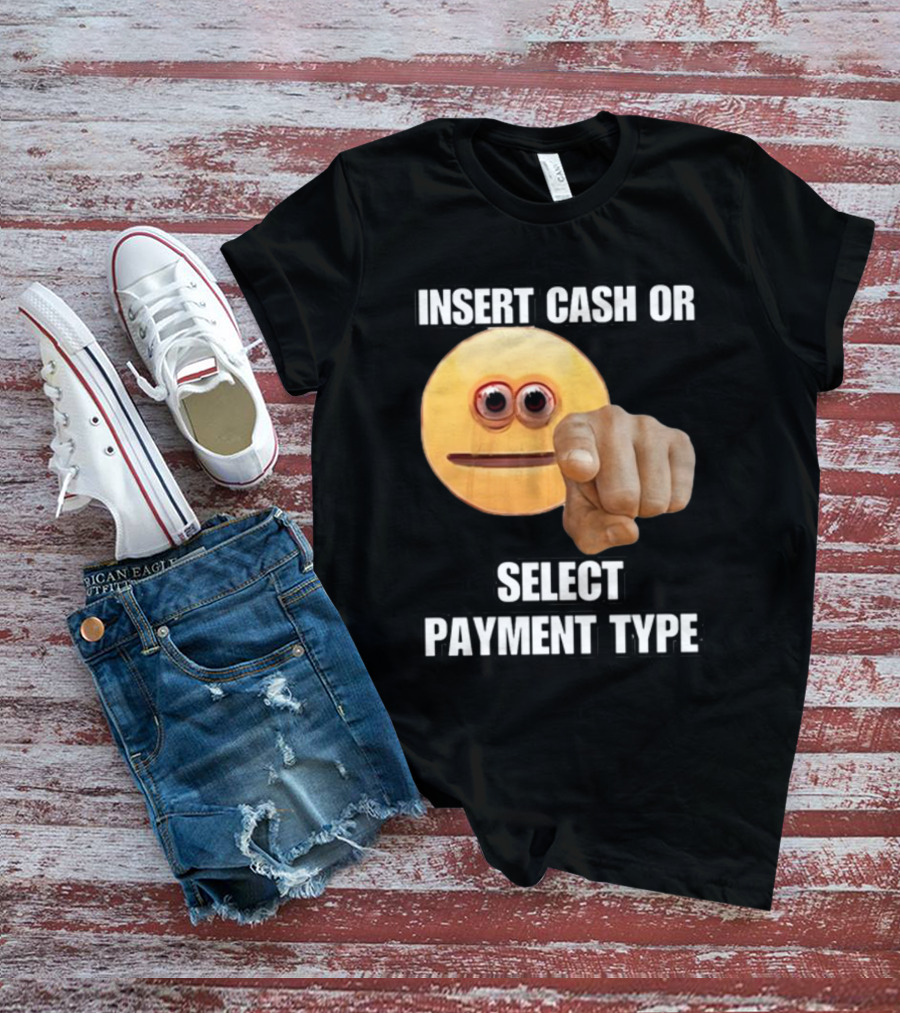 Insert Cash Or Select Payment Type Cringey Emoji Pointing T-Shirt