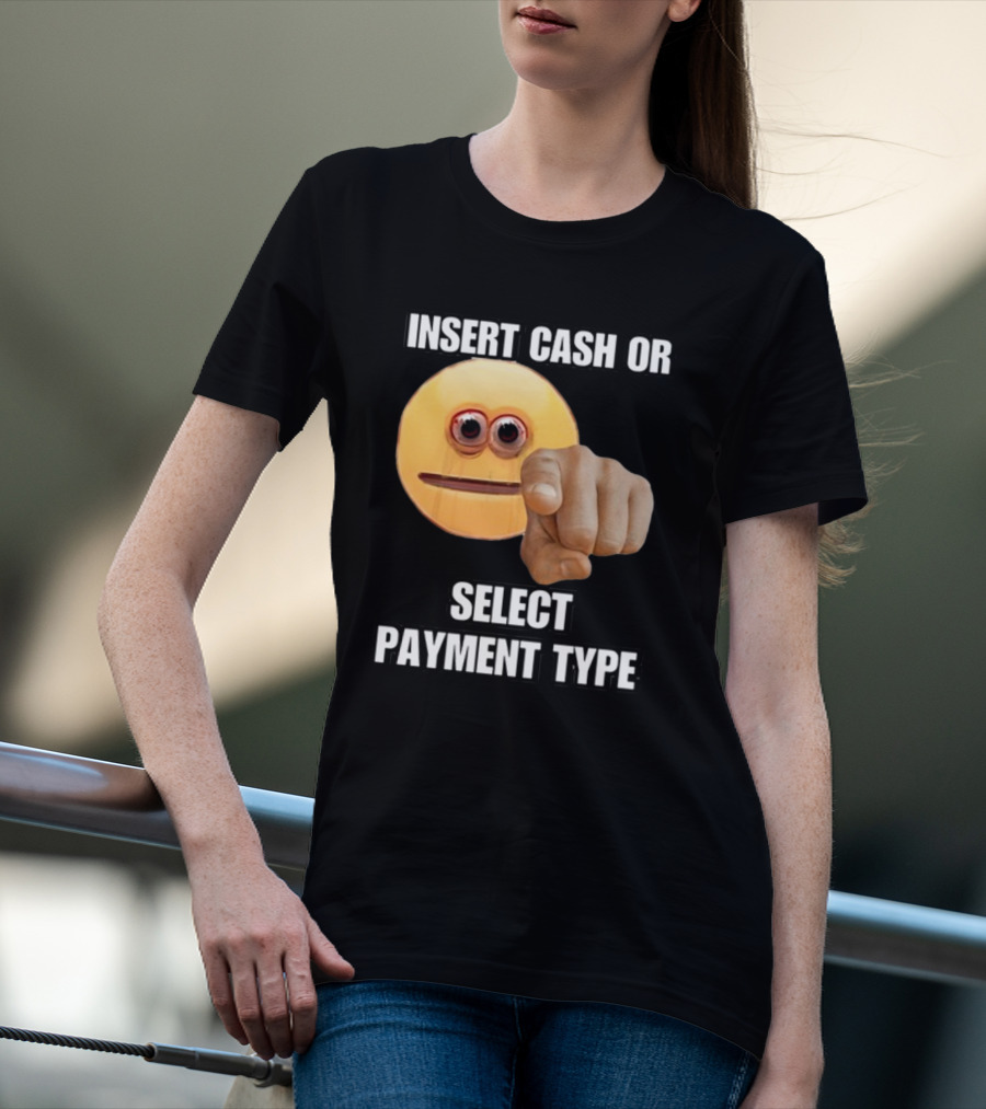 Insert Cash Or Select Payment Type Cringey Emoji Pointing T-Shirt