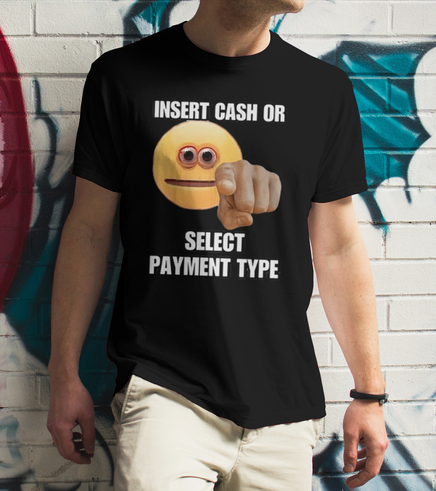 Insert Cash Or Select Payment Type Cringey Emoji Pointing T-Shirt