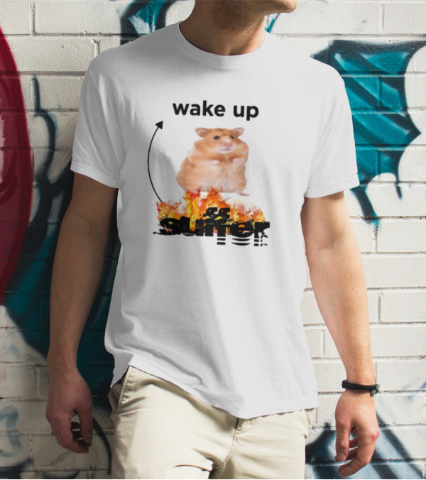 Wake Up Suffer Hamster On Fire T-Shirt